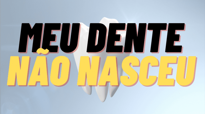 Porque meu dente não nasce